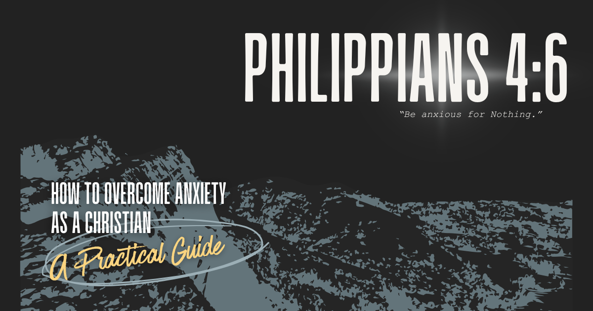 How to Overcome Anxiety as a Christian: A Practical Guide